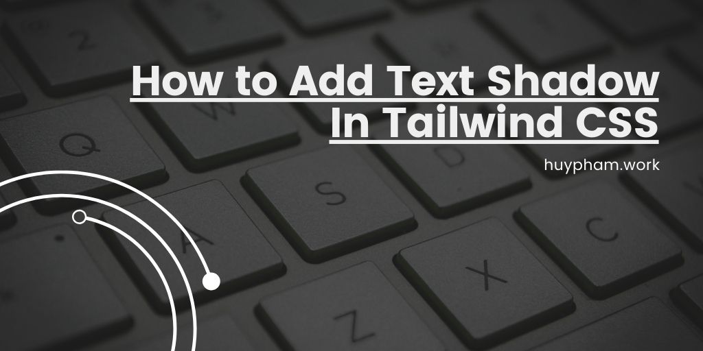 How to Add Text Shadow In Tailwind CSS